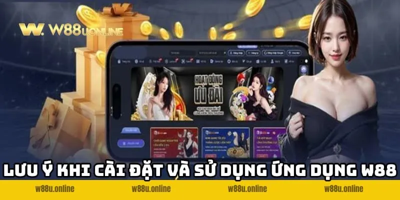 app w88 cho android ios luu y khi cai dat Lưu ý khi cài đặt và sử dụng ứng dụng W88