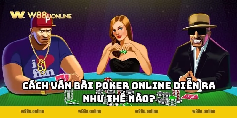 Cách ván bài Poker Online W88 diễn ra như thế nào?