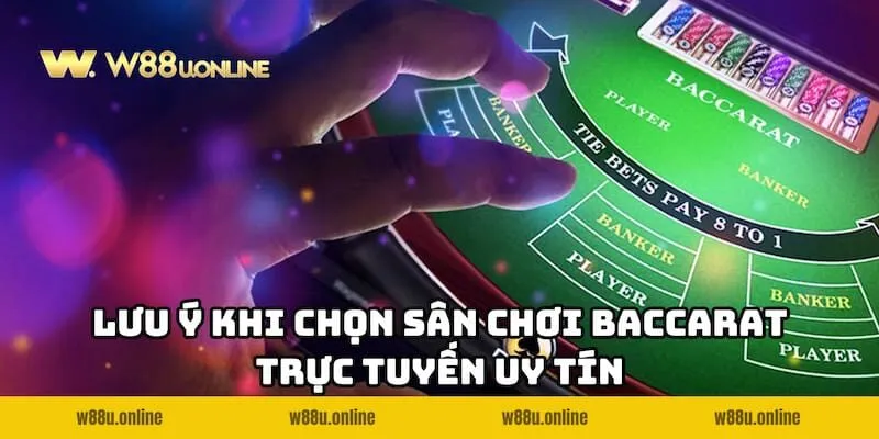 Chơi Baccarat trực tuyến có an toàn không - Lưu ý khi chọn nhà cái