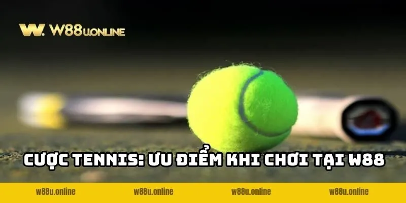Lý do nên trải nghiệm cá Cược Tennis W88