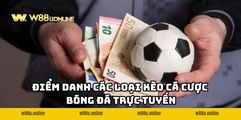 Điểm danh các loại kèo cá cược bóng đá online w88