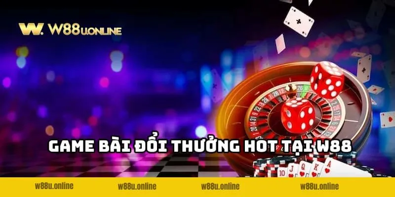 Những game bài đổi thưởng W88 siêu hot