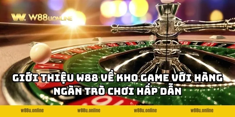 Giới thiệu W88 về kho game với hàng ngàn trò chơi hấp dẫn