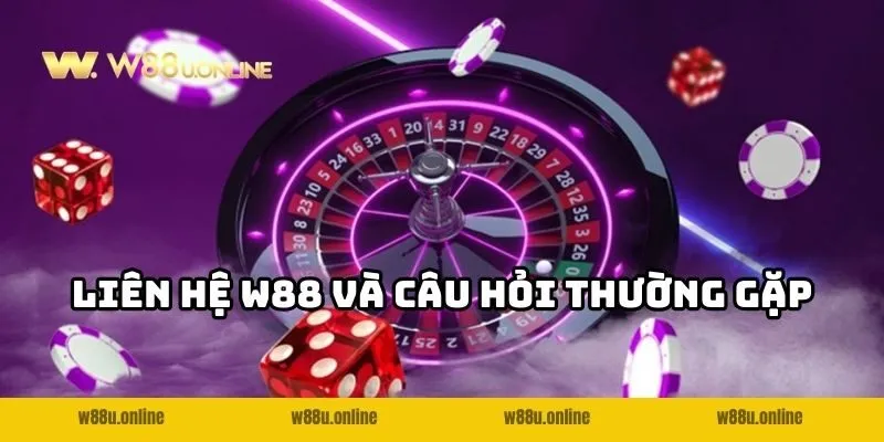 Liên hệ W88 và các câu hỏi thường gặp