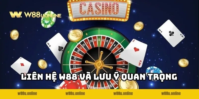 Liên hệ W88 và lưu ý quan trọng