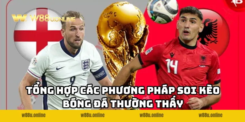 Tổng hợp các phương pháp Soi kèo bóng đá w88 thường thấy