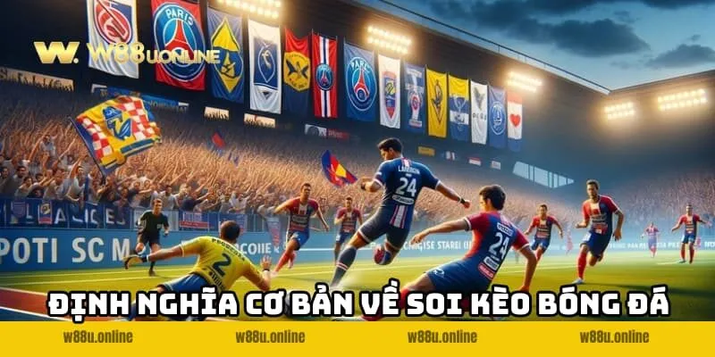 Định nghĩa cơ bản về Soi kèo bóng đá w88